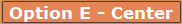 Option E - Center